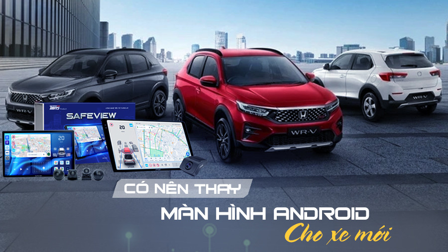 Nâng cấp màn hình Android tạo nên không gian nội thất tiện nghi và hiện đại