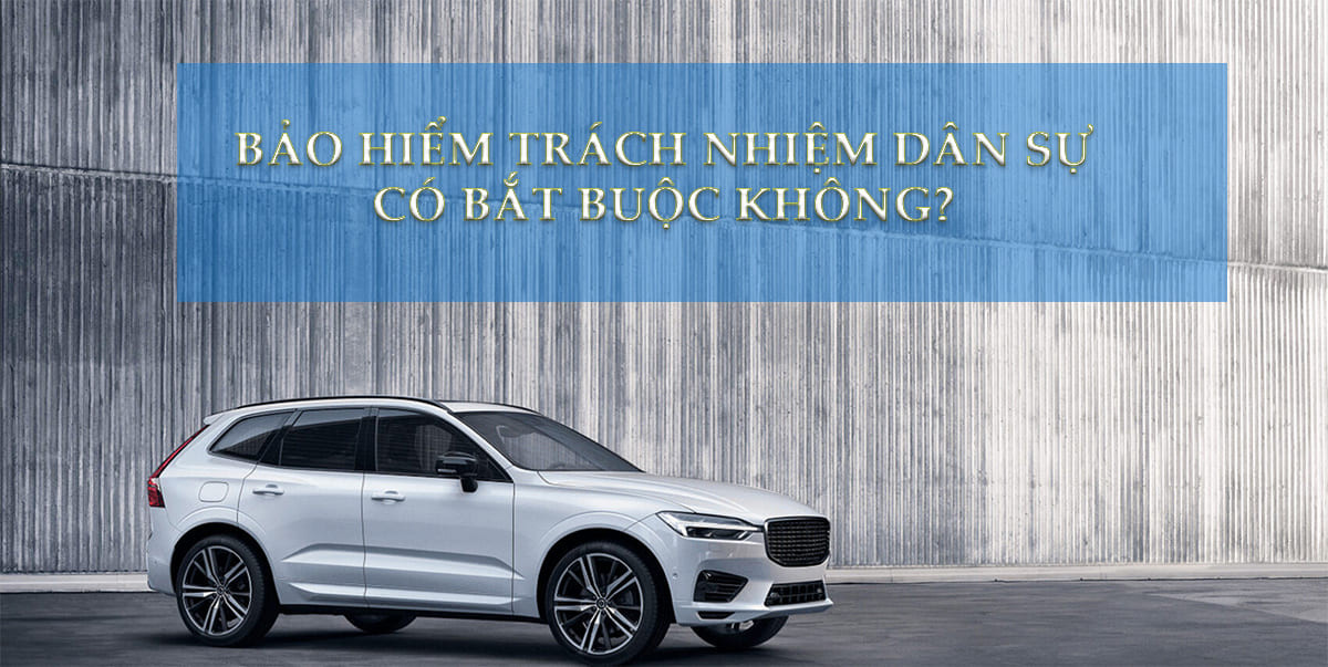 Bảo hiểm bắt buộc trách nhiệm dân sự của chủ xe ô tô nhất thiết cần phải mua