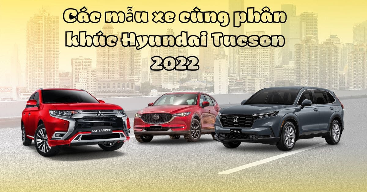 Đối thủ Hyundai Tucson 2022