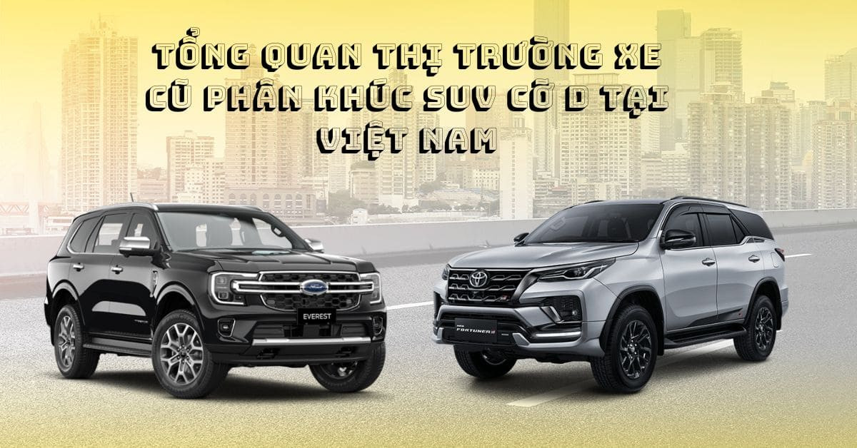 Thị trường xe cộ phân khúc SUV cỡ D tại Việt Nam