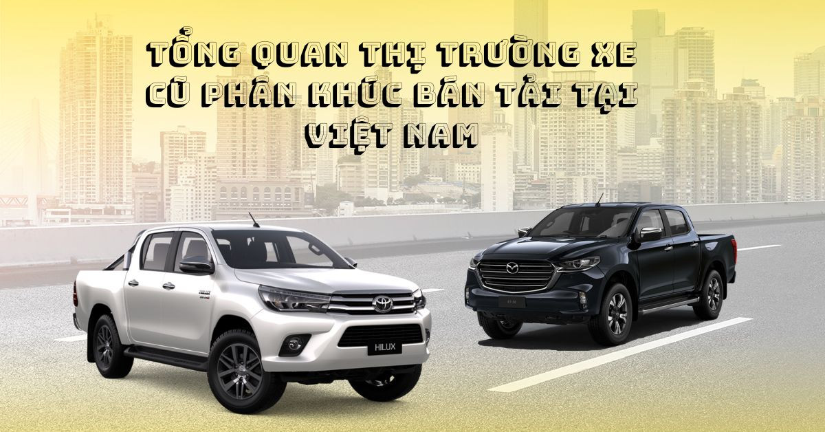 Tổng quan thị trường xe bán tải cũ tại Việt Nam