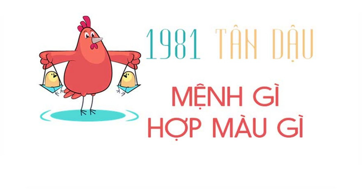 Tuổi Tân Dậu 1981 hợp màu gì?